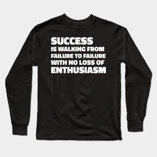 Success is walking from failure to failure with no loss of enthusiasm - Winston Churchill quote Long Sleeve T-Shirt